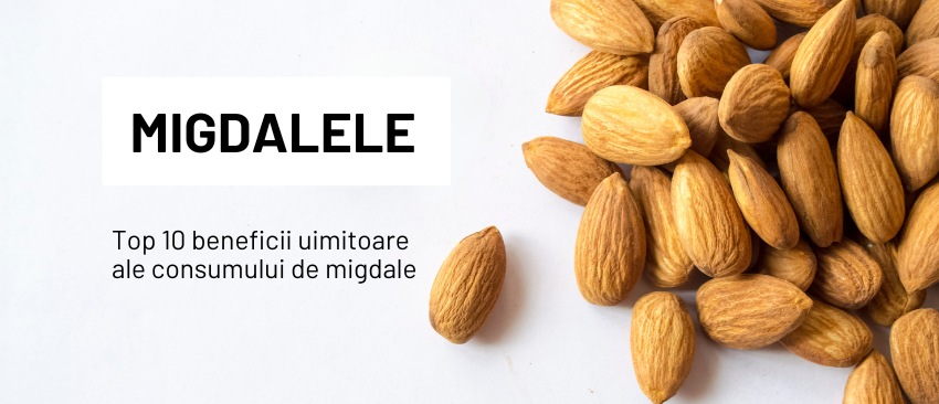 Top 10 beneficii uimitoare ale consumului de migdale